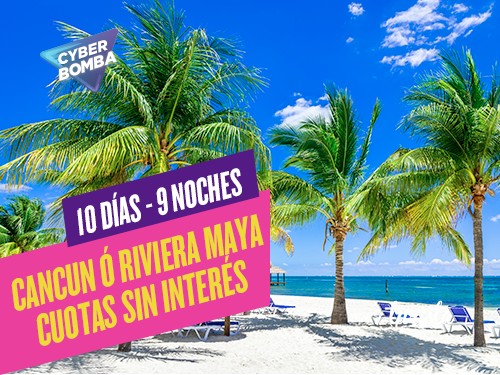 Verano 2024 en Cancun ó Riviera Maya en cuotas sin interes