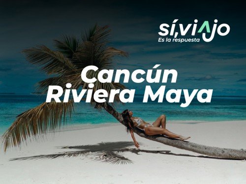 Verano 2025: Cancun & Riviera Maya All Inclusive x 10 días